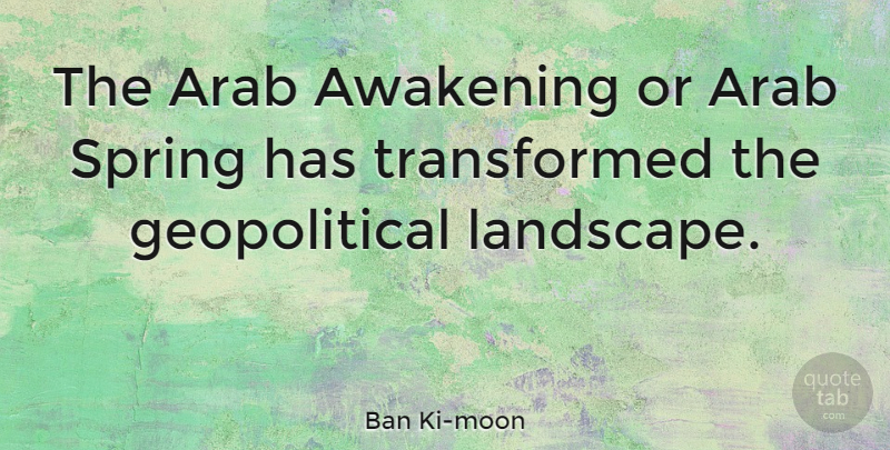 Ban Ki-moon Quote About Arab, Awakening, Spring: The Arab Awakening Or Arab...