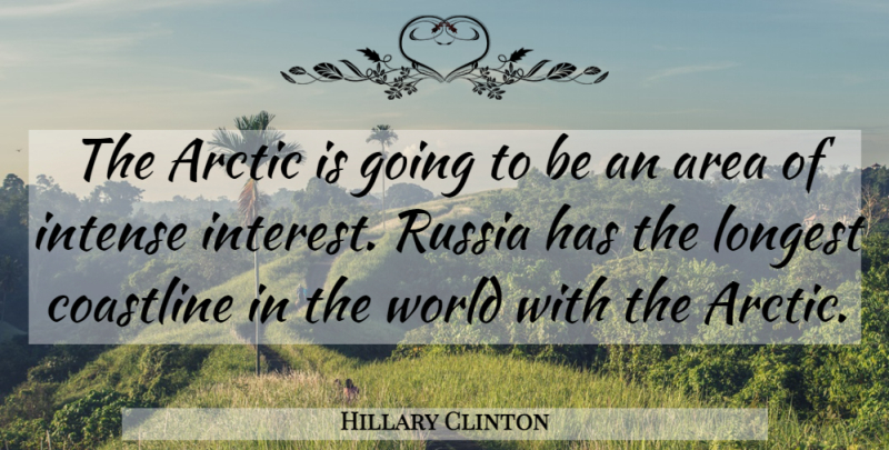 Hillary Clinton Quote About Arctic, Area, Longest: The Arctic Is Going To...