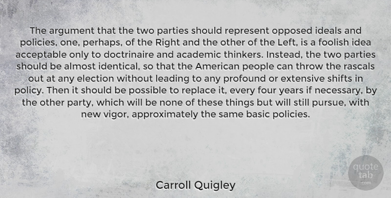 Carroll Quigley Quote About Party, Years, Ideas: The Argument That The Two...