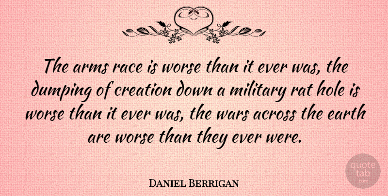 Daniel Berrigan Quote About Military, War, Race: The Arms Race Is Worse...