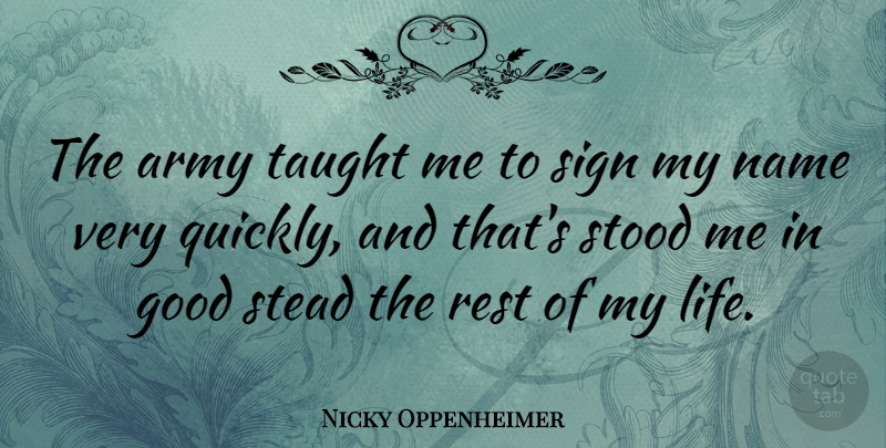 Nicky Oppenheimer Quote About Good, Life, Name, Rest, Sign: The Army Taught Me To...