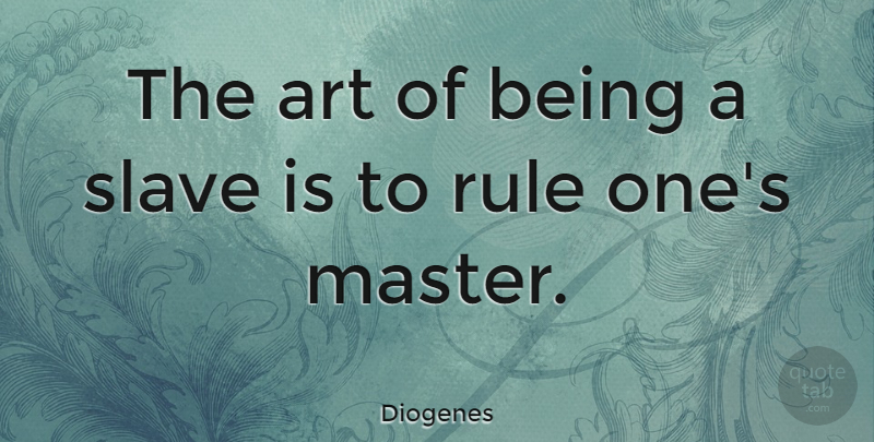 Diogenes Quote About Art, Slave, Masters: The Art Of Being A...
