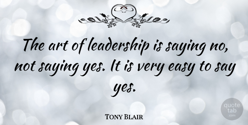 Tony Blair Quote About Motivational, Leadership, Art: The Art Of Leadership Is...