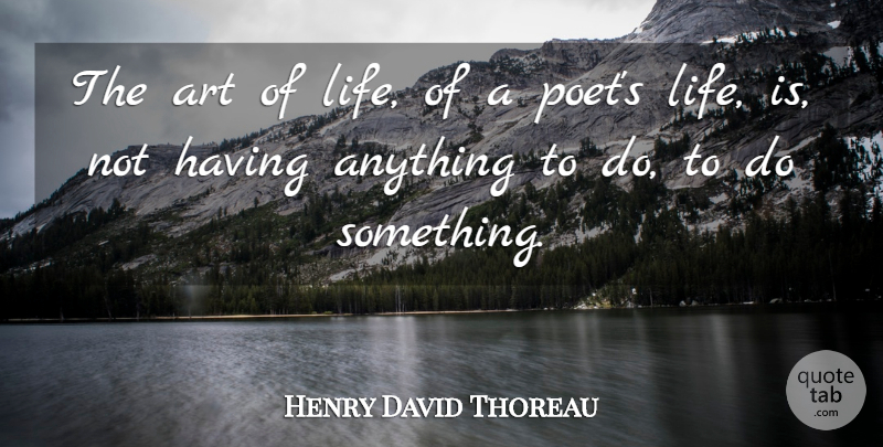 Henry David Thoreau Quote About Life, Art, Life Is: The Art Of Life Of...