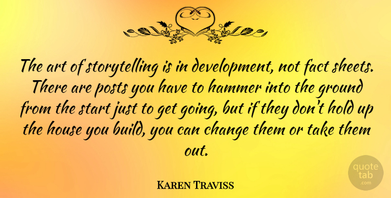 Karen Traviss Quote About Art, Change, Fact, Ground, Hammer: The Art Of Storytelling Is...