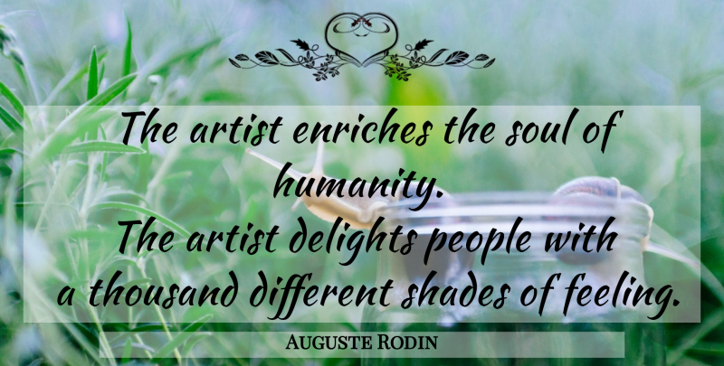 Auguste Rodin Quote About Artist, People, Soul: The Artist Enriches The Soul...