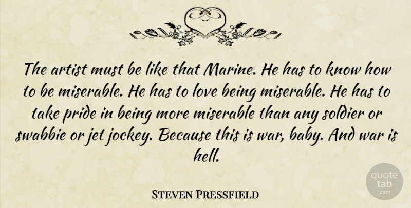 Steven Pressfield Quote About Baby, War, Pride: The Artist Must Be Like...