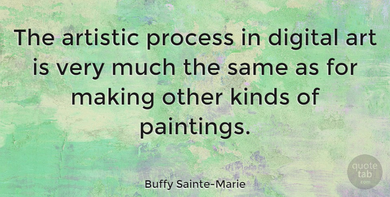 Buffy Sainte-Marie Quote About Art, Digital, Painting: The Artistic Process In Digital...