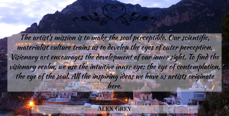 Alex Grey Quote About Art, Eye, Sight: The Artists Mission Is To...