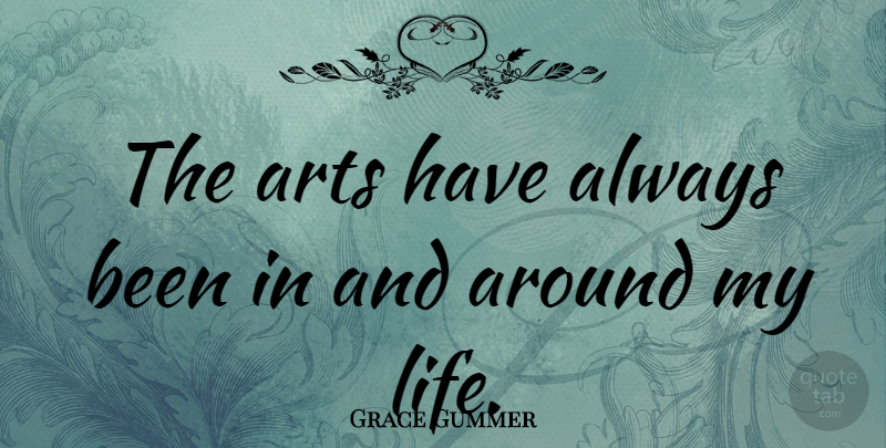 Grace Gummer Quote About Art: The Arts Have Always Been...