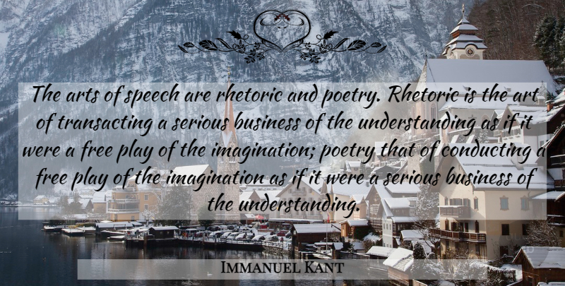 Immanuel Kant Quote About Art, Play, Imagination: The Arts Of Speech Are...