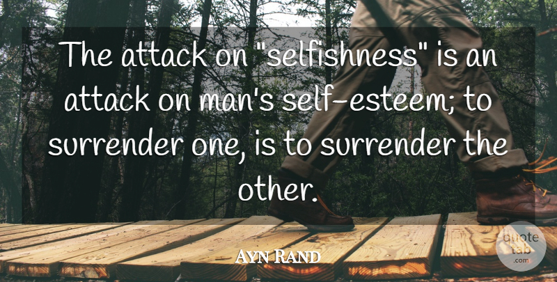 Ayn Rand Quote About Self Esteem, Men, Selfishness: The Attack On Selfishness Is...