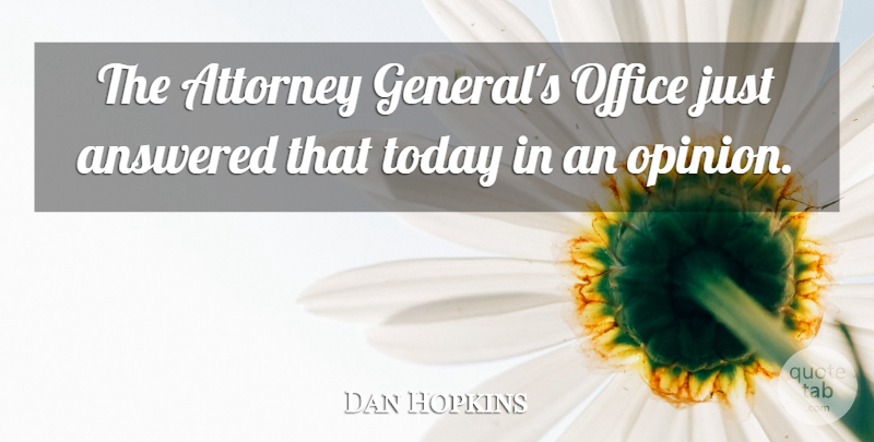 Dan Hopkins Quote About Answered, Attorney, Office, Today: The Attorney Generals Office Just...