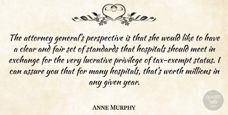 Anne Murphy Quote About Assure, Attorney, Clear, Exchange, Fair: The Attorney Generals Perspective Is...