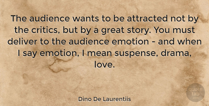Dino De Laurentiis Quote About Drama, Mean, Want: The Audience Wants To Be...