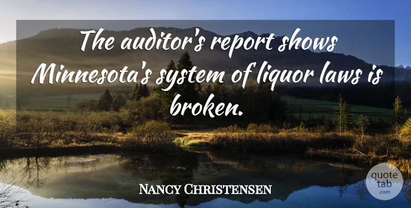 Nancy Christensen Quote About Laws, Liquor, Report, Shows, System: The Auditors Report Shows Minnesotas...