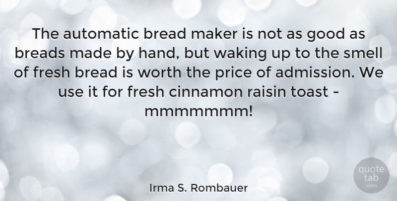 Irma S. Rombauer Quote About Automatic, Bread, Fresh, Good, Maker: The Automatic Bread Maker Is...