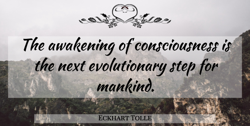 Eckhart Tolle Quote About Inspirational, Life, Awakening: The Awakening Of Consciousness Is...