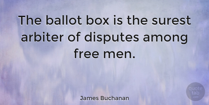 James Buchanan Quote About Patriotic, Men, Presidential: The Ballot Box Is The...