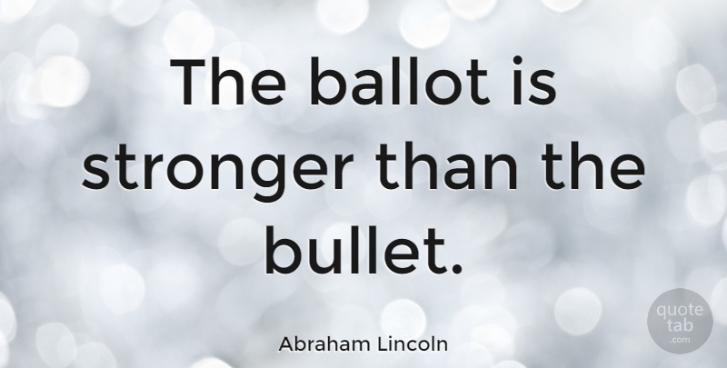 Abraham Lincoln Quote About Freedom, Democracies Have, Presidential: The Ballot Is Stronger Than...