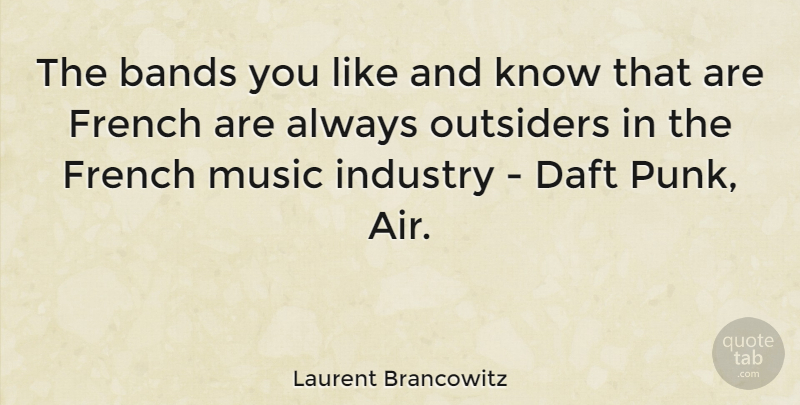 Laurent Brancowitz Quote About Bands, Daft, French, Music, Outsiders: The Bands You Like And...