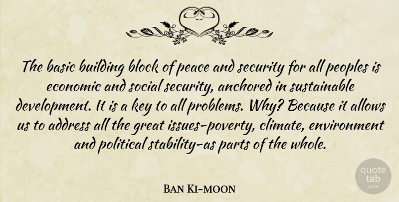 Ban Ki-moon Quote About Block, Keys, Issues: The Basic Building Block Of...