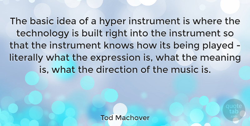 Tod Machover Quote About Technology, Expression, Ideas: The Basic Idea Of A...