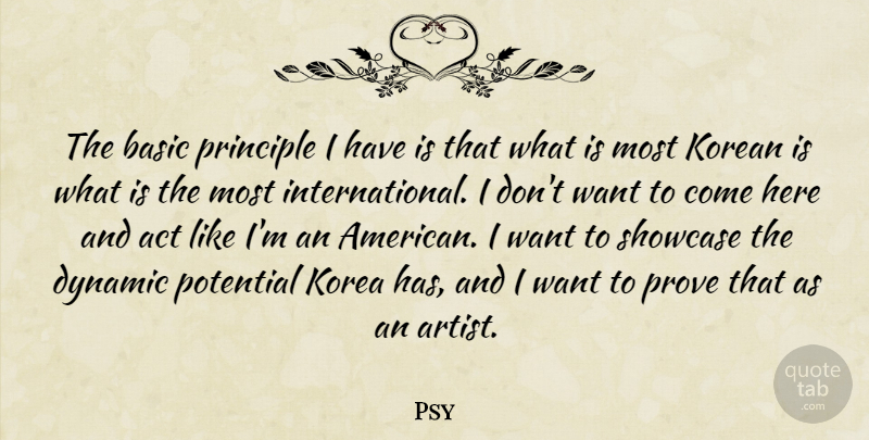 Psy Quote About Artist, Korea, Want: The Basic Principle I Have...