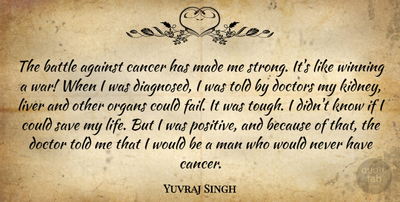 Yuvraj Singh Quote About Against, Battle, Cancer, Doctors, Life: The Battle Against Cancer Has...