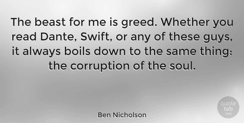 Ben Nicholson Quote About Greed, Guy, Soul: The Beast For Me Is...