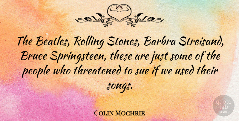 Colin Mochrie Quote About Bruce, People, Sue, Threatened: The Beatles Rolling Stones Barbra...