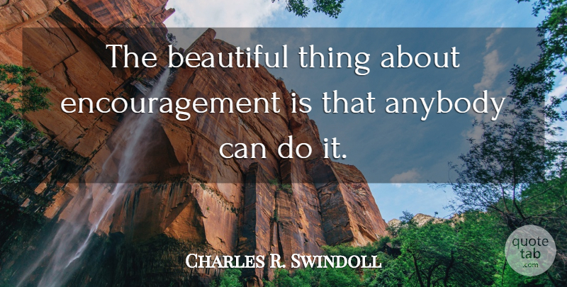 Charles R. Swindoll Quote About Beautiful, Christian, Encouragement: The Beautiful Thing About Encouragement...