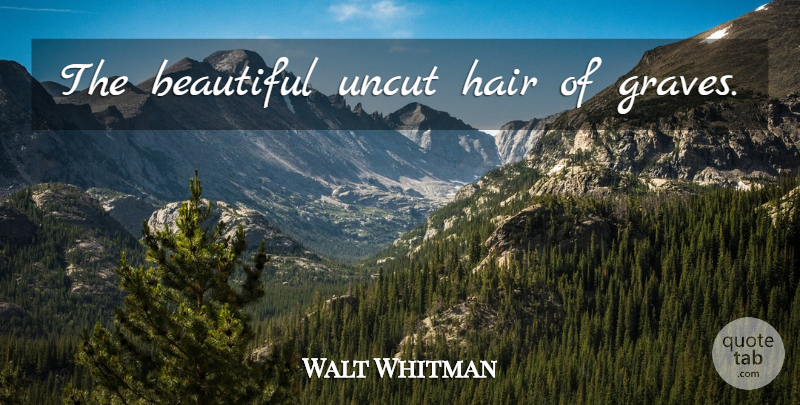 Walt Whitman Quote About Beautiful, Hair, Leaves Of Grass: The Beautiful Uncut Hair Of...