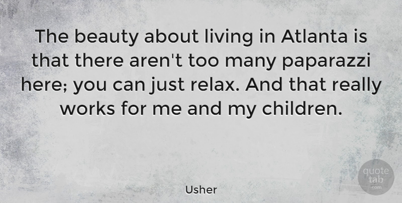 Usher Quote About Children, Atlanta, Relax: The Beauty About Living In...