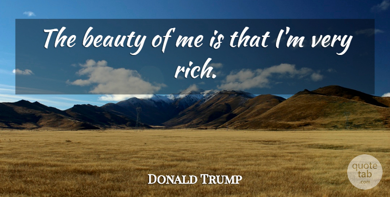 Donald Trump Quote About Stupid Celebrity, Rich, Made: The Beauty Of Me Is...