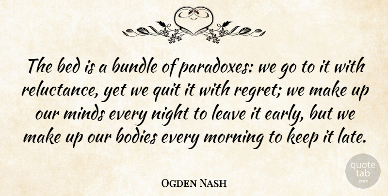Ogden Nash Quote About Morning, Regret, Sleep: The Bed Is A Bundle...