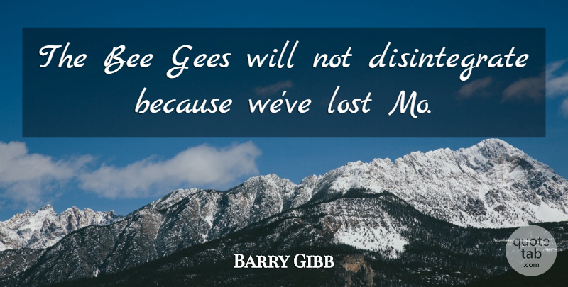 Barry Gibb Quote About Bee, Gees, Lost: The Bee Gees Will Not...