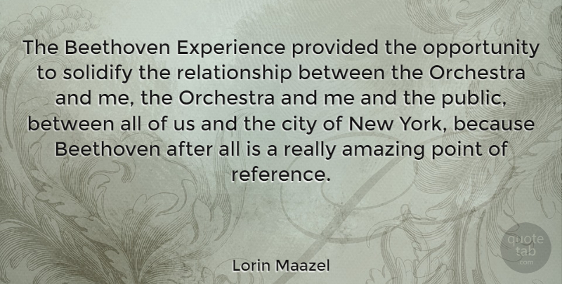 Lorin Maazel Quote About New York, Opportunity, Cities: The Beethoven Experience Provided The...