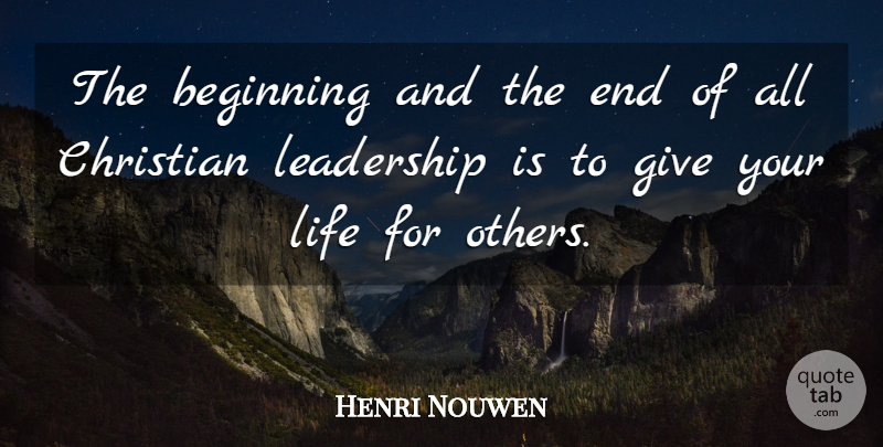 Henri Nouwen Quote About Christian, Giving, Ends: The Beginning And The End...