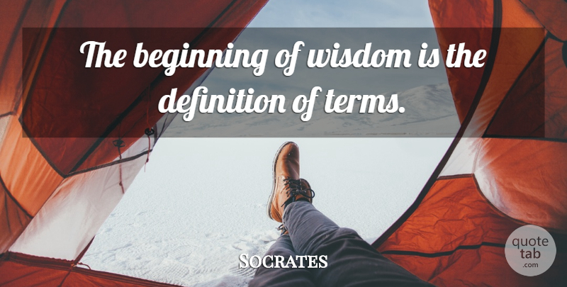Socrates Quote About Beginning, Definition, Wisdom: The Beginning Of Wisdom Is...