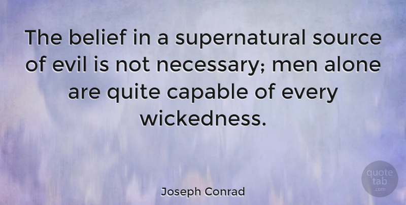 Joseph Conrad Quote About Inspirational, Men, Evil People: The Belief In A Supernatural...