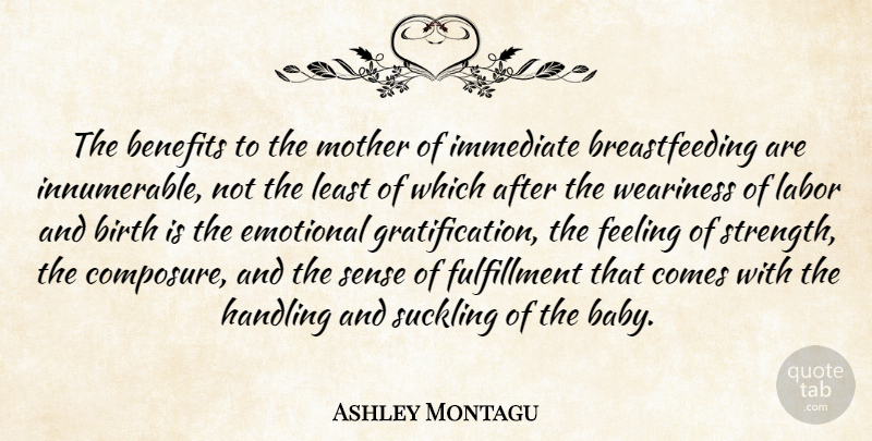 Ashley Montagu Quote About Mother, Baby, Emotional: The Benefits To The Mother...