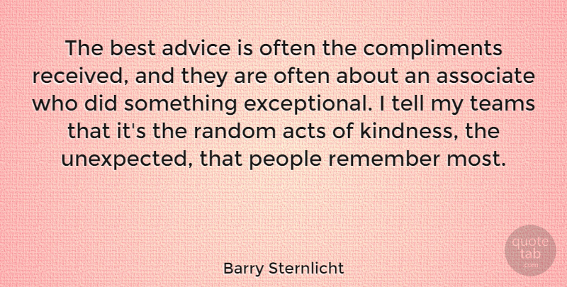 Barry Sternlicht Quote About Acts, Associate, Best, Compliments, People: The Best Advice Is Often...