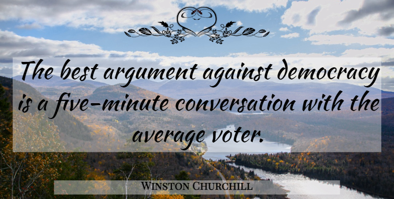 Winston Churchill Quote About Funny, Trust, Witty: The Best Argument Against Democracy...