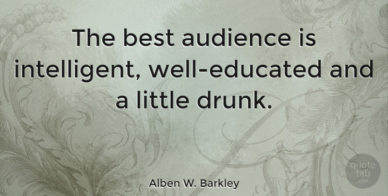 Alben W. Barkley Quote About Best: The Best Audience Is Intelligent...