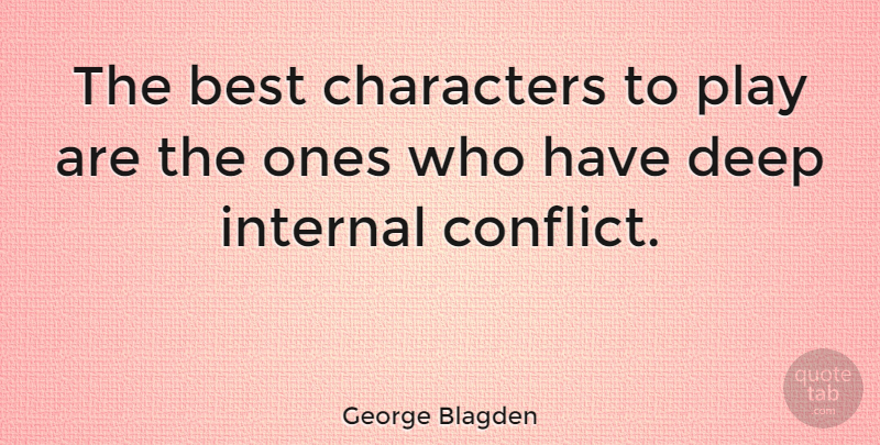 George Blagden Quote About Character, Play, Conflict: The Best Characters To Play...