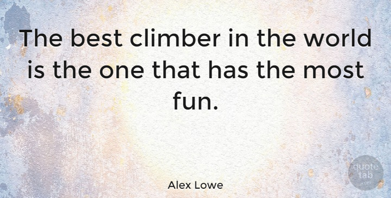 Alex Lowe Quote About American Athlete, Best, Fun: The Best Climber In The...