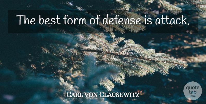 Carl von Clausewitz Quote About Military, Defense, Form: The Best Form Of Defense...