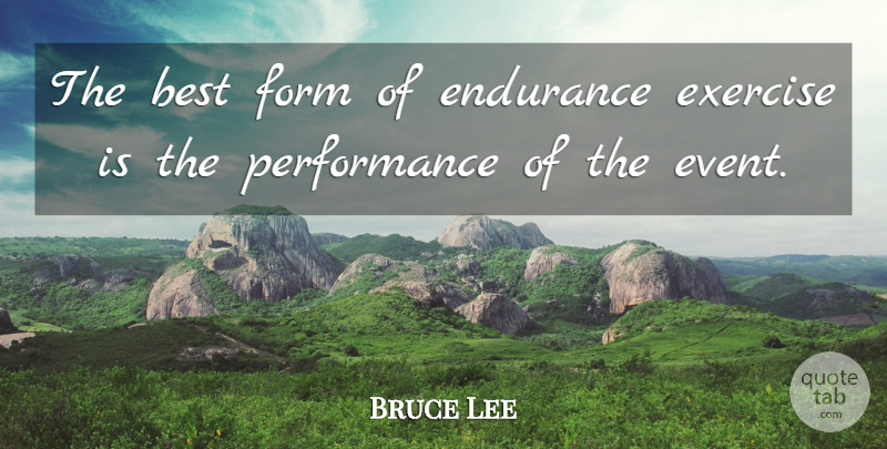 Bruce Lee Quote About Art, Exercise, Endurance: The Best Form Of Endurance...
