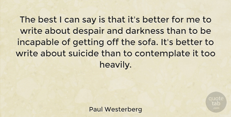 Paul Westerberg Quote About Suicide, Writing, Darkness: The Best I Can Say...